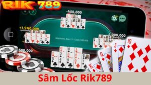 Game bài Sâm Lốc Rik789