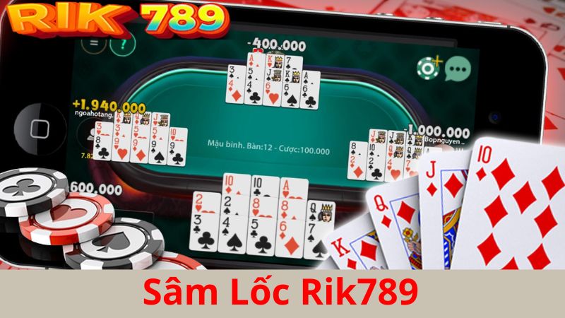 Game bài Sâm Lốc Rik789