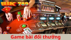 Game bài đổi thưởng Rik789