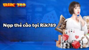 nạp thẻ cào tại Rik789