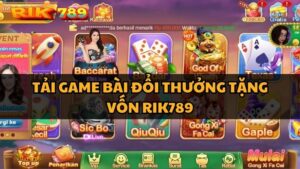 tải Game Bài Đổi Thưởng tặng vốn Rik789