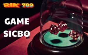 Kinh nghiệm chơi game Sicbo tại Rik789 luôn thắng cho anh em cược thủ
