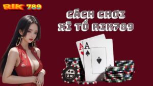 Cách chơi Xì Tố Rik789: Hướng dẫn chi tiết từ A - Z cho tân thủ