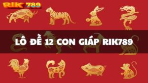 Cách tính lô đề 12 con giáp chuẩn, đánh lô đề trúng lớn Rik789