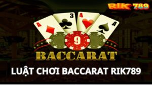 Hướng dẫn luật chơi Baccarat chi tiết từ A - Z - Rik789