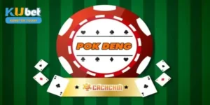 Khám Phá Cách Chơi Pokdeng Kubet Cơ Bản Cho Người Mới