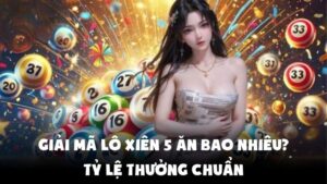 Giải Mã Lô Xiên 5 Ăn Bao Nhiêu | Tỷ Lệ Thưởng Chuẩn