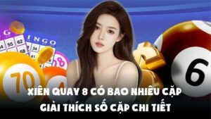Xiên Quay 8 Có Bao Nhiêu Cặp - Giải Thích Số Cặp Chi Tiết