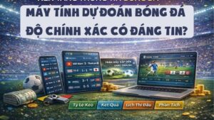 Máy Tính Dự Đoán Bóng Đá | Độ Chính Xác Có Đáng Tin?