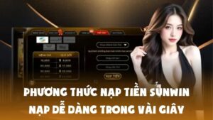 Phương Thức Nạp Tiền Sunwin - Nạp Dễ Dàng Trong Vài Giây